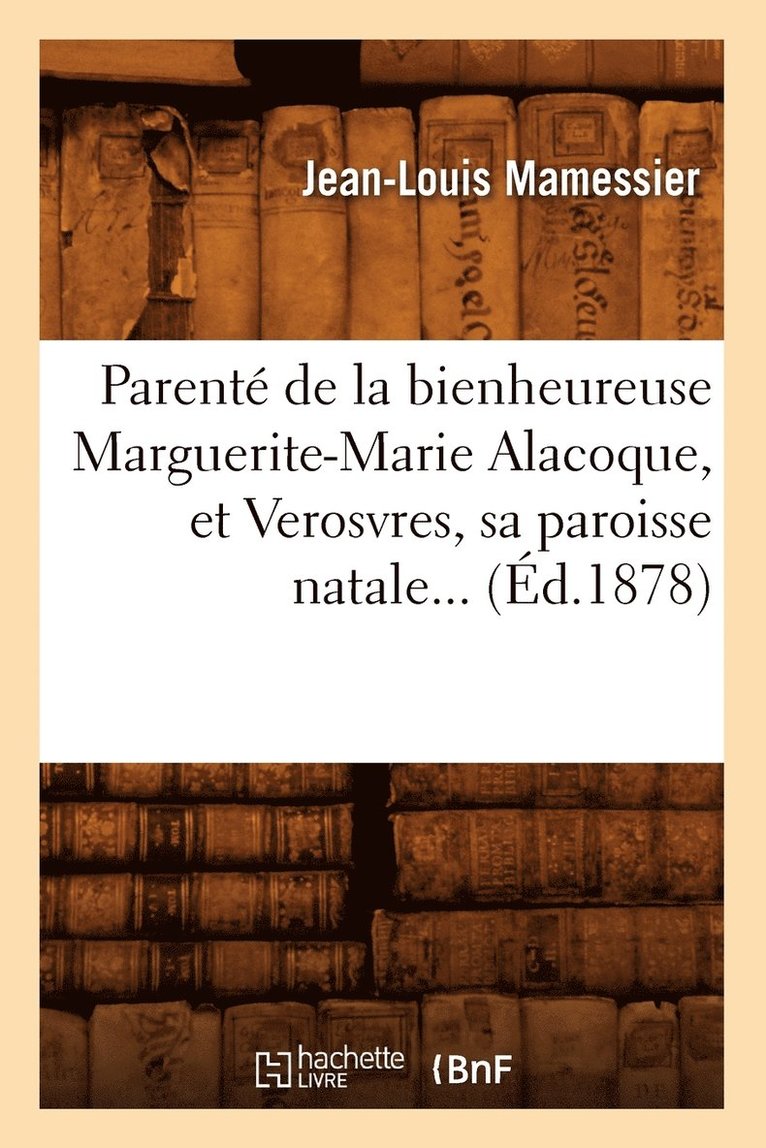 Parent de la Bienheureuse Marguerite-Marie Alacoque, Et Verosvres, Sa Paroisse Natale (d.1878) 1