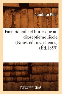 bokomslag Paris Ridicule Et Burlesque Au Dix-Septime Sicle (Nouv. d. Rev. Et Corr.) (d.1859)