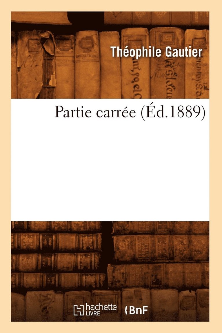 Gautier T, GAUTIER T - Partie Carrée (Éd.1889), Häftad