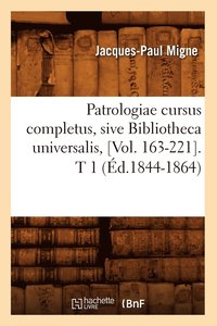 bokomslag Patrologiae Cursus Completus, Sive Bibliotheca Universalis, [Vol. 163-221]. T 1 (d.1844-1864)