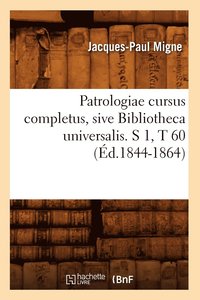 bokomslag Patrologiae Cursus Completus, Sive Bibliotheca Universalis. S 1, T 60 (d.1844-1864)