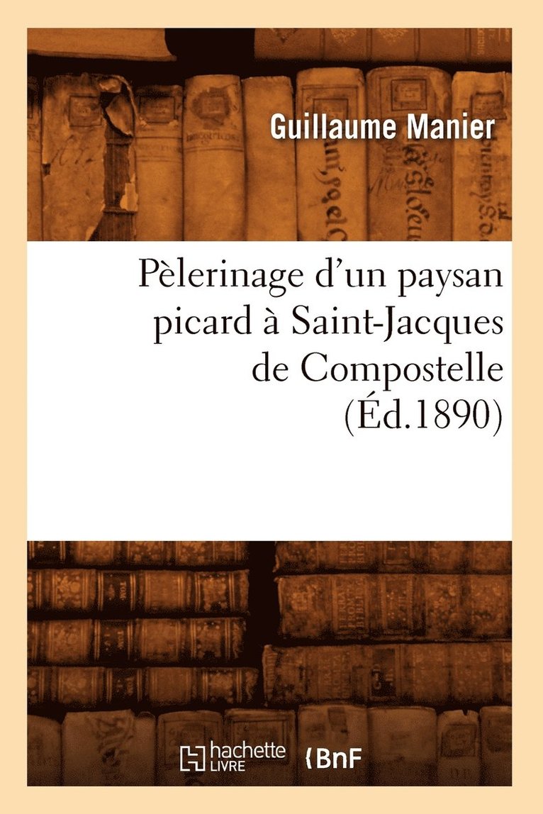 Guillaume Manier, MANIER G - Pèlerinage d'Un Paysan Picard À Saint-Jacques de Compostelle, (Éd.1890), Häftad