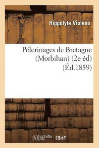 bokomslag Pelerinages de Bretagne (Morbihan) (2e Ed) (Ed.1859)