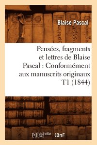 bokomslag Pensées, Fragments Et Lettres de Blaise Pascal: Conformément Aux Manuscrits Originaux T1 (1844)