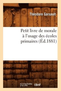 bokomslag Petit Livre de Morale  l'Usage Des coles Primaires, (d.1881)