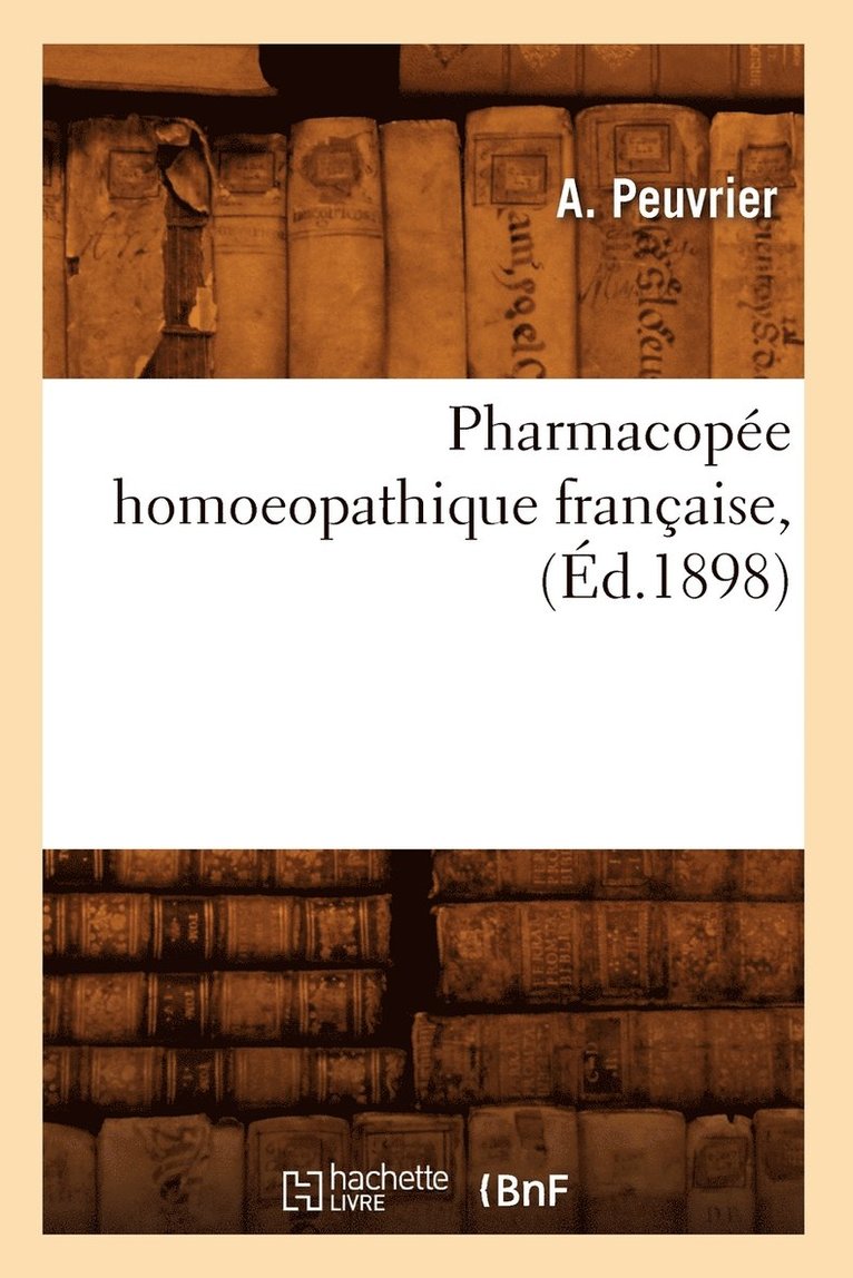 A Peuvrier, A. Peuvrier, PEUVRIER A - Pharmacopée Homoeopathique Française, (Éd.1898), Häftad