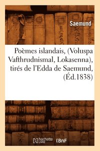 bokomslag Pomes Islandais, (Voluspa Vafthrudnismal, Lokasenna), Tirs de l'Edda de Saemund, (d.1838)