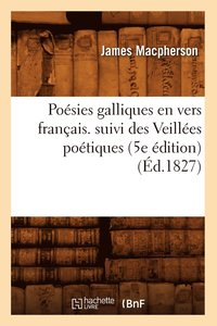 bokomslag Posies Galliques En Vers Franais. Suivi Des Veilles Potiques (5e dition) (d.1827)