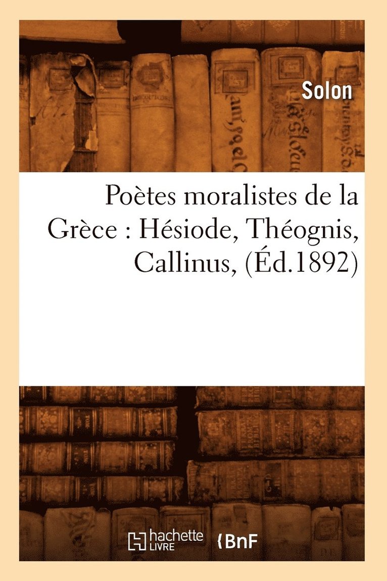 Potes Moralistes de la Grce: Hsiode, Thognis, Callinus, (d.1892) 1