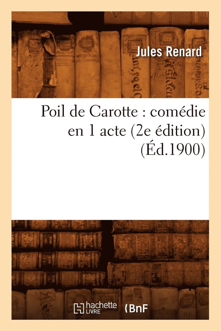 Poil de Carotte: Comdie En 1 Acte (2e dition) (d.1900) 1