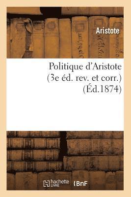 Aristote - Politique d'Aristote (3e Éd. Rev. Et Corr.) (Éd.1874), Häftad