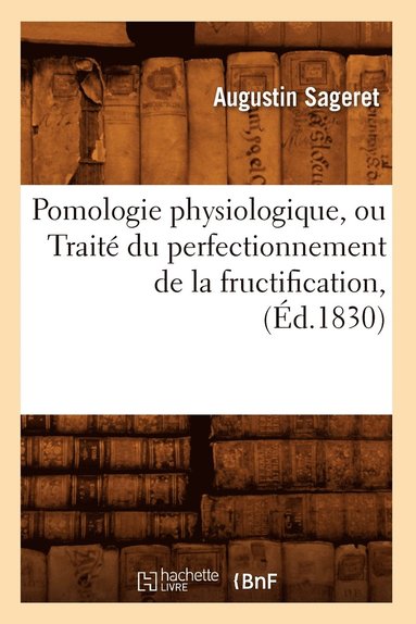 bokomslag Pomologie Physiologique, Ou Traité Du Perfectionnement de la Fructification, (Éd.1830)