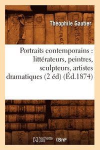 bokomslag Portraits Contemporains: Littrateurs, Peintres, Sculpteurs, Artistes Dramatiques (2 d) (d.1874)