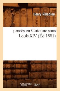 bokomslag Procs En Guienne Sous Louis XIV (d.1881)