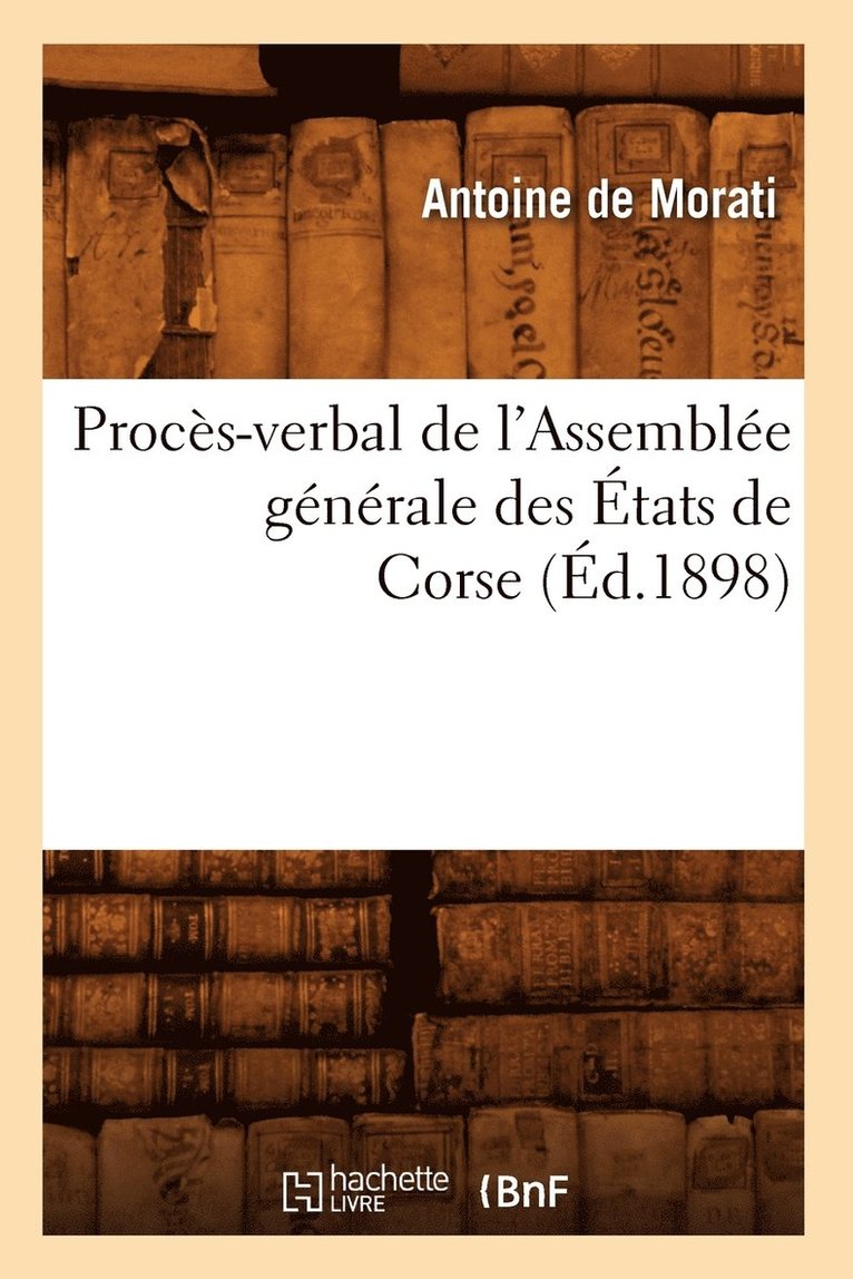 Sans Auteur, SANS AUTEUR - Procès-Verbal de l'Assemblée Générale Des États de Corse (Éd.1898), Häftad