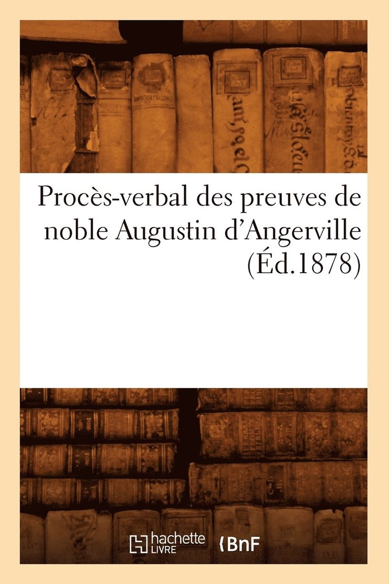 Proces-Verbal Des Preuves de Noble Augustin d'Angerville (Ed.1878) 1