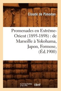 bokomslag Promenades En Extreme-Orient (1895-1898): de Marseille A Yokohama, Japon, Formose, (Ed.1900)
