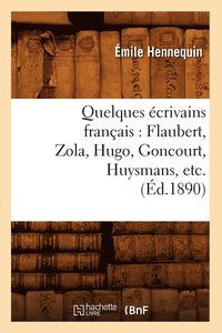 bokomslag Quelques crivains Franais: Flaubert, Zola, Hugo, Goncourt, Huysmans, Etc. (d.1890)