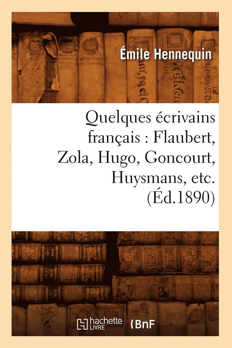 Quelques crivains Franais: Flaubert, Zola, Hugo, Goncourt, Huysmans, Etc. (d.1890) 1
