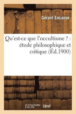 bokomslag Qu'est-Ce Que l'Occultisme ?: Étude Philosophique Et Critique (Éd.1900)