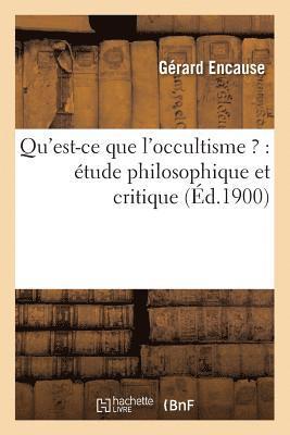 bokomslag Qu'est-Ce Que l'Occultisme ?: Etude Philosophique Et Critique (Ed.1900)