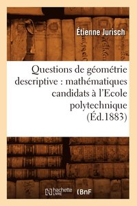 bokomslag Questions de Geometrie Descriptive: Mathematiques Candidats A l'Ecole Polytechnique (Ed.1883)