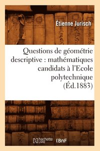 bokomslag Questions de Géométrie Descriptive: Mathématiques Candidats À l'Ecole Polytechnique (Éd.1883)