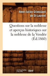 bokomslag Questions Sur La Noblesse Et Apercus Historiques Sur La Noblesse de la Vendee, (Ed.1860)