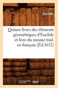 bokomslag Quinze Livres Des lments Gomtriques d'Euclide Et Livre Du Mesme Trad. En Franois (d.1632)