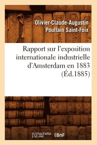 bokomslag Rapport Sur l'Exposition Internationale Industrielle d'Amsterdam En 1883 (Ed.1885)