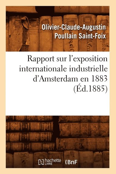 bokomslag Rapport Sur l'Exposition Internationale Industrielle d'Amsterdam En 1883 (Ed.1885)