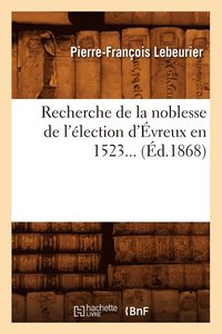 bokomslag Recherche de la Noblesse de l'Élection d'Évreux En 1523 (Éd.1868)