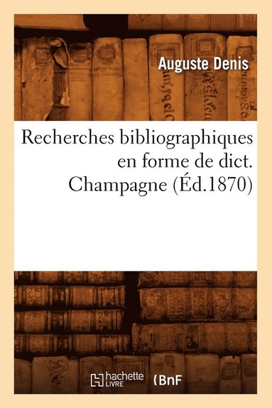 bokomslag Recherches Bibliographiques En Forme de Dict. Champagne (d.1870)