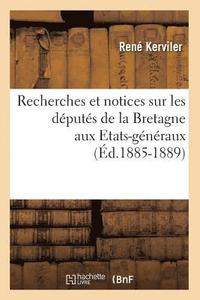 bokomslag Recherches Et Notices Sur Les Dputs de la Bretagne Aux Etats-Gnraux (d.1885-1889)
