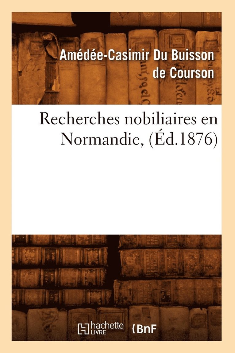 Amédée-Casimir Du Buisson de Courson, DU BUISSON DE COURSON A C - Recherches Nobiliaires En Normandie, (Éd.1876), Häftad