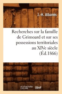 bokomslag Recherches Sur La Famille de Grimoard Et Sur Ses Possessions Territoriales Au Xive Siecle, (Ed.1866)