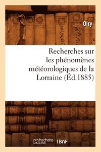 bokomslag Recherches Sur Les Phenomenes Meteorologiques de la Lorraine (Ed.1885)