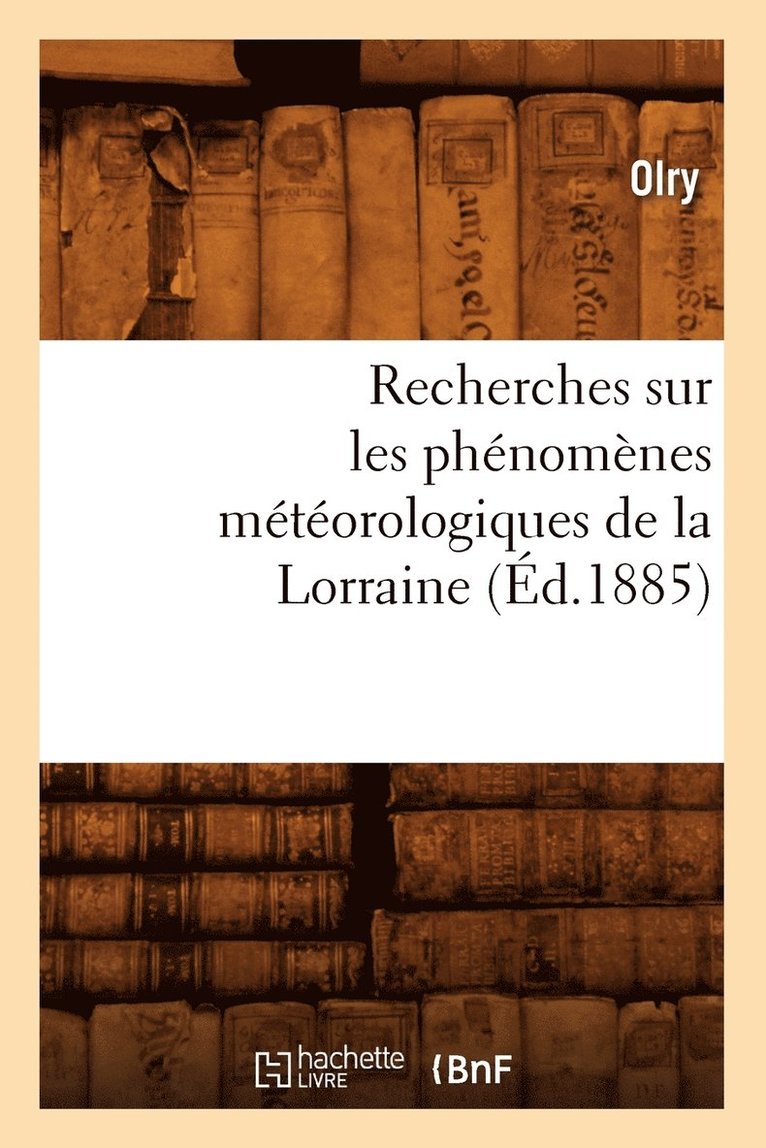 Olry, OLRY - Recherches Sur Les Phénomènes Météorologiques de la Lorraine (Éd.1885), Häftad