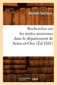 bokomslag Recherches Sur Les Routes Anciennes Dans Le Dpartement de Seine-Et-Oise (d.1881)