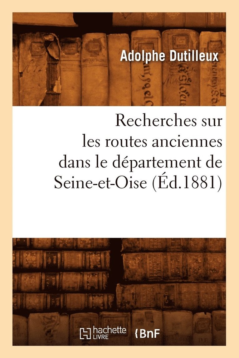 Recherches Sur Les Routes Anciennes Dans Le Dpartement de Seine-Et-Oise (d.1881) 1