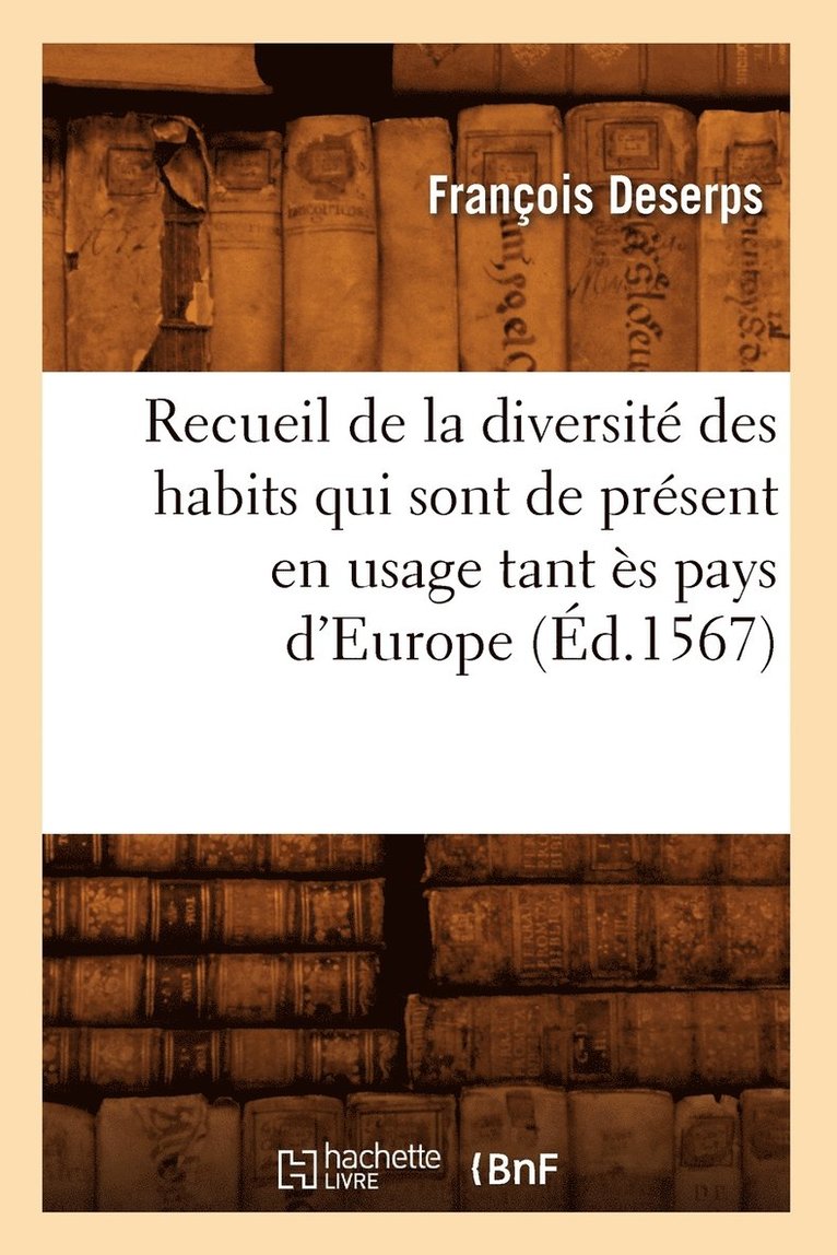Recueil de la Diversit Des Habits Qui Sont de Prsent En Usage Tant s Pays d'Europe (d.1567) 1