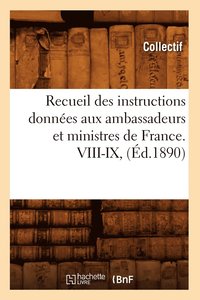 bokomslag Recueil Des Instructions Donnees Aux Ambassadeurs Et Ministres de France. VIII-IX, (Ed.1890)