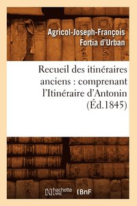 bokomslag Recueil Des Itineraires Anciens: Comprenant l'Itineraire d'Antonin (Ed.1845)