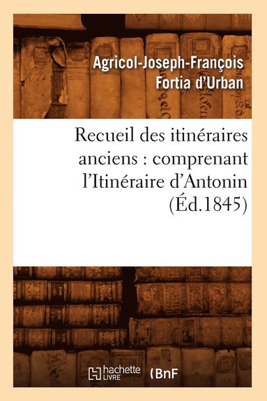 bokomslag Recueil Des Itinéraires Anciens: Comprenant l'Itinéraire d'Antonin (Éd.1845)
