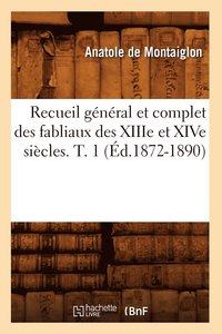 bokomslag Recueil General Et Complet Des Fabliaux Des Xiiie Et Xive Siecles. T. 1 (Ed.1872-1890)