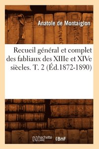 bokomslag Recueil General Et Complet Des Fabliaux Des Xiiie Et Xive Siecles. T. 2 (Ed.1872-1890)