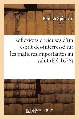 Reflexions Curieuses d'Un Esprit Des-Interress Sur Les Matieres Importantes Au Salut (d.1678) 1