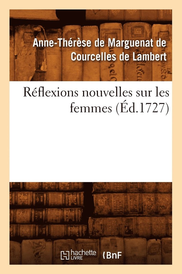 Anne-Thérèse de Marguenat de Courcelles Lambert, Anne de Marguenat de Courcelles Lambert, DE LAMBERT A T - Réflexions Nouvelles Sur Les Femmes, (Éd.1727), Häftad