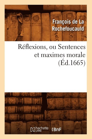 bokomslag Réflexions, Ou Sentences Et Maximes Morale (Éd.1665)