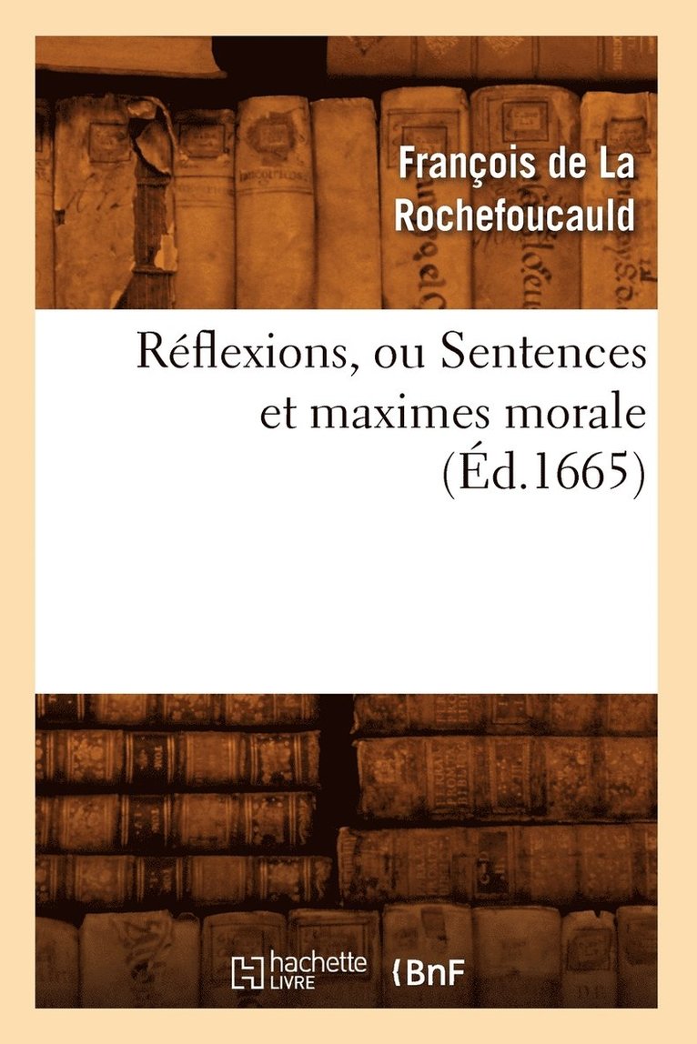 Rflexions, Ou Sentences Et Maximes Morale (d.1665) 1